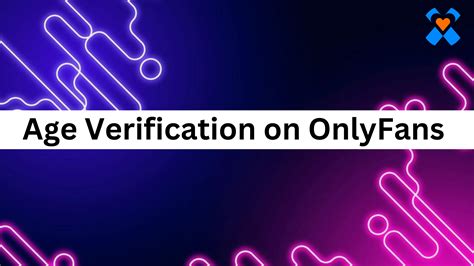 onlyfans verify age|Age Verification on OnlyFans: What You Need to Know